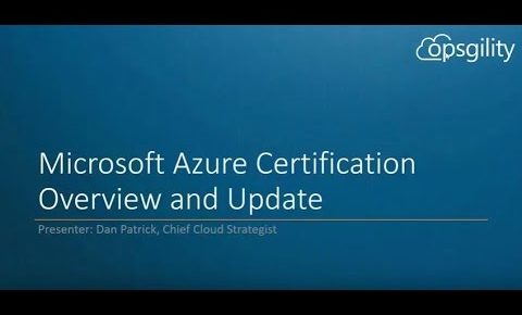 Microsoft Azure Certification Overview and Update