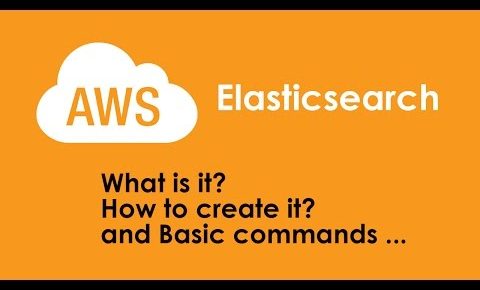 AWS Elasticsearch Tutorial : What is Elasticsearch and How to Create it and Use it