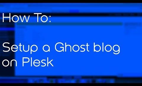 How to setup a Ghost blog on Plesk web hosting