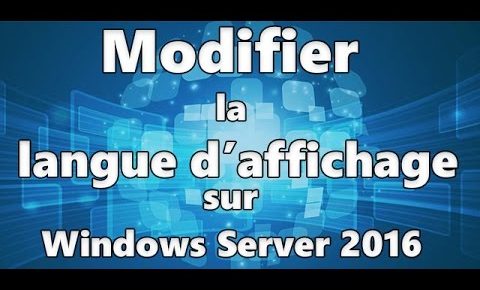 Modifier la langue d'affichage sur Windows Server 2016