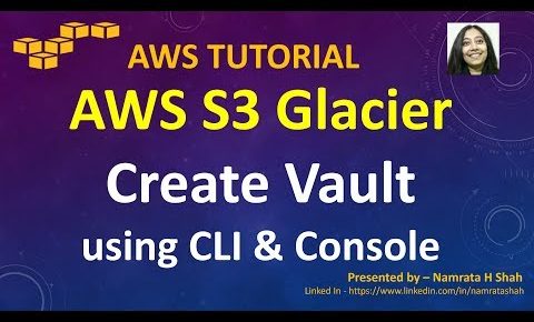 AWS Tutorial – S3 Glacier Series – Part 2 of 8 – Create Vault using CLI & Console