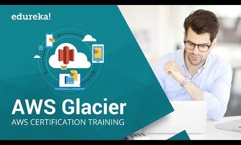 AWS Glacier Tutorial | Introduction to Amazon Glacier | AWS Training | Edureka