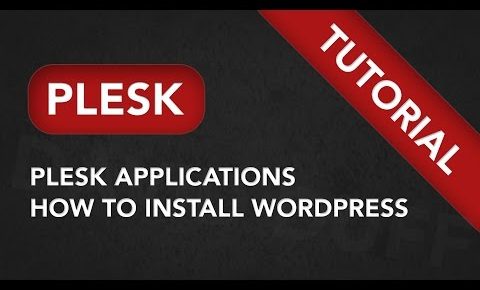 Plesk Applications – How to Install WordPress in Plesk 12 Tutorial