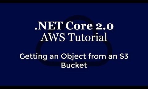 .NET Core 2.0 – AWS Tutorial – Getting an Object from an S3 Bucket