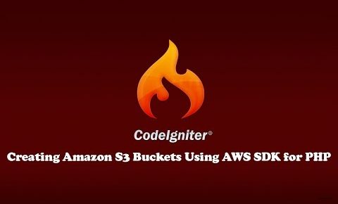 CodeIgniter Tutorial : Creating Amazon S3 Buckets Using AWS SDK for PHP