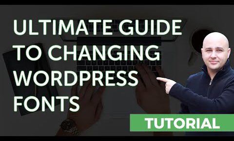 Ultimate Guide To Change Fonts In WordPress Websites