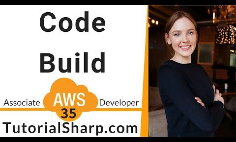 35 – AWS Certified Developer Associate | Code Build