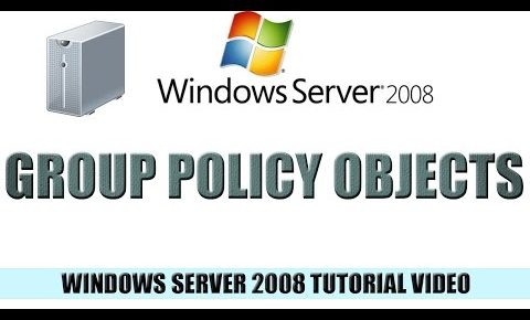 07 Group Policy Objects – Windows Server 2008 Tutorial