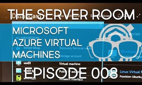 The Server Room – Get Started with Microsoft Azure Virtual Machines  – Episode 008