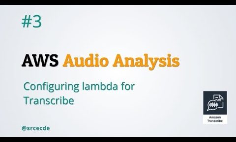 Configure Lambda for Transcribe – AWS Audio Analysis p3