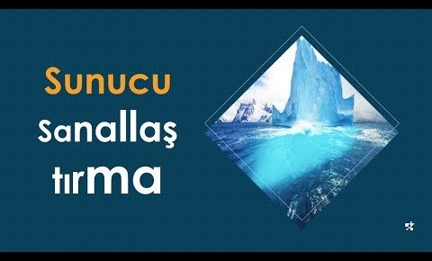 Sunucu Sanallaştırma (Server Virtualization)